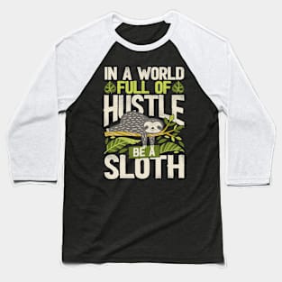 Funny Sloth In a world full of hustle, be a sloth Baseball T-Shirt